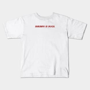 Shrimps is Bug T Shirt: Shrimp, bugs, viral, crustacean, funny, social media, meme Kids T-Shirt